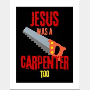 Jesus was a carpenter too - Funny gifts for carpenters Posters and Art